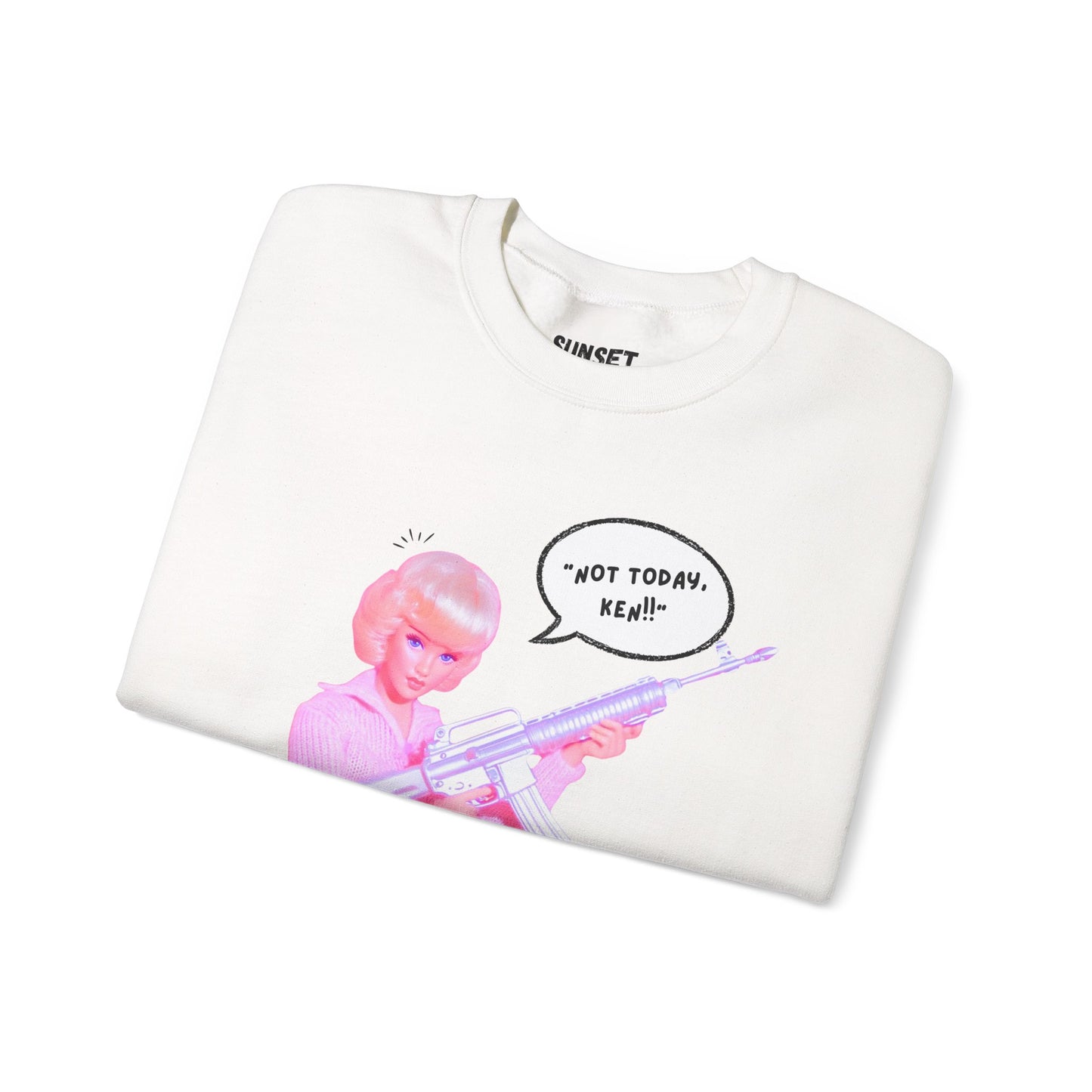 Not Today Ken!! - Unisex Sweatshirt